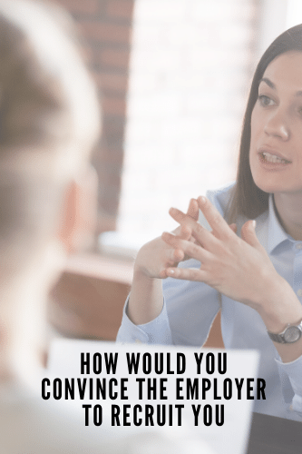 How Would You Convince The Employer To Recruit You