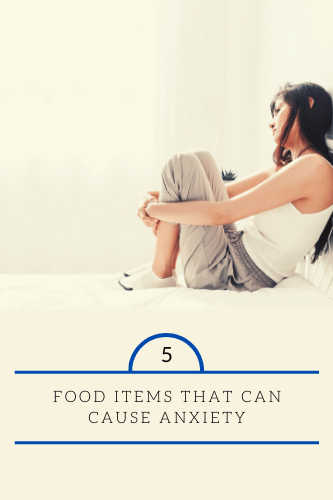 5 Food Items That Can Cause Anxiety