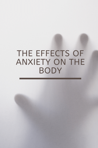 The Effects Of Anxiety On The Body