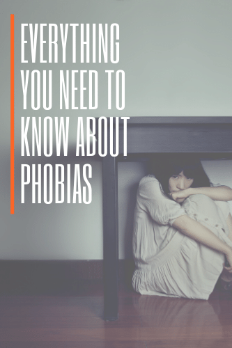 Everything You Need To Know About Phobias