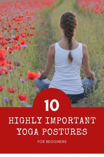 The 10 Highly Important Yoga Postures For Beginners