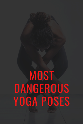 The Most Dangerous Yoga Poses And How To Avoid Injuries While Doing Yoga