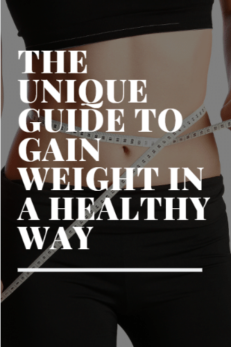 “The Unique Guide To Gain Weight In A Healthy Way

“