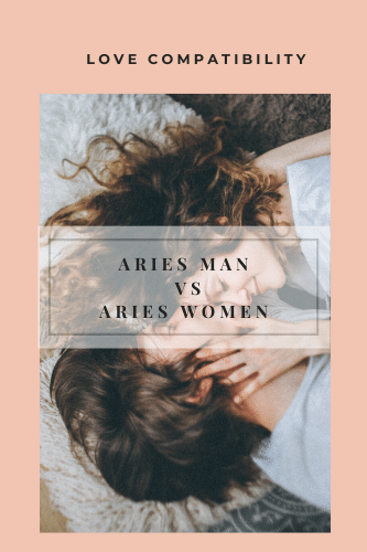 Love Compatibility Aries Man Vs Aries Woman