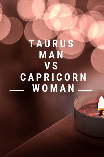 Taurus Man Vs Capricorn Woman